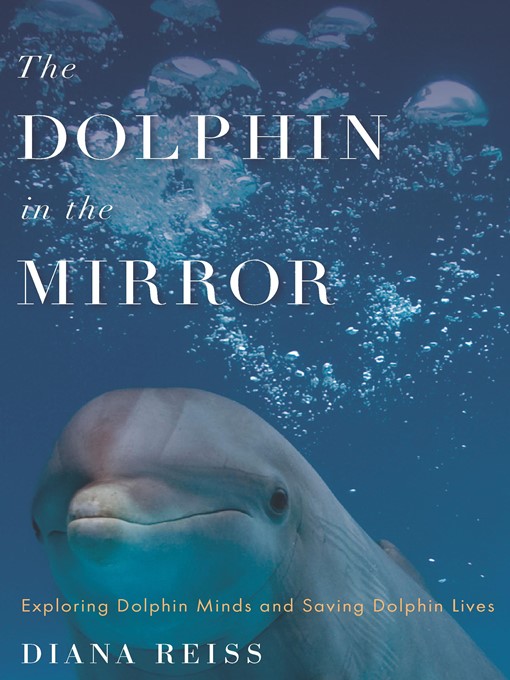 Title details for The Dolphin in the Mirror by Diana Reiss - Available